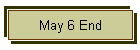 May 6 End