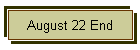 August 22 End