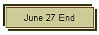 June 27 End
