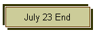 July 23 End