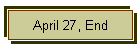 April 27, End