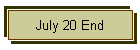 July 20 End