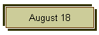 August 18