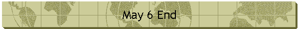 May 6 End