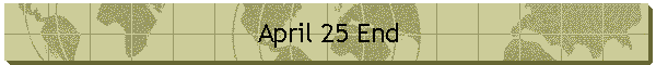 April 25 End