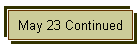 May 23 Continued
