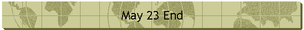 May 23 End
