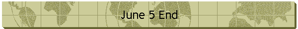 June 5 End