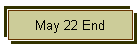 May 22 End