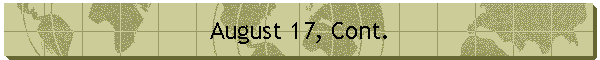 August 17, Cont.