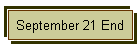 September 21 End