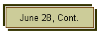 June 28, Cont.