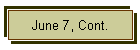 June 7, Cont.
