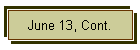 June 13, Cont.