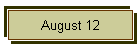 August 12