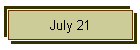 July 21
