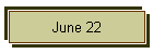 June 22