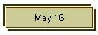 May 16