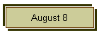 August 8